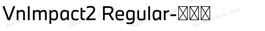 VnImpact2 Regular字体转换 VnImpact2 Regular字体转换